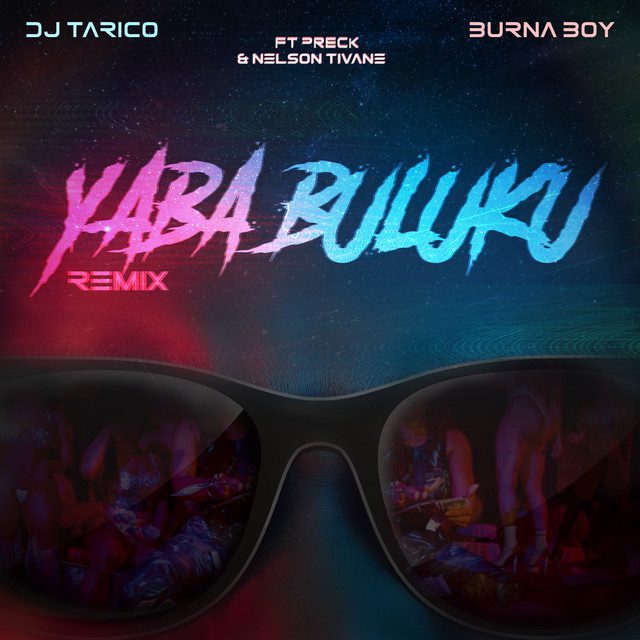 DJ Tarico, Burna Boy, Preck, Nelson Tivane - Yaba Buluku (Remix)